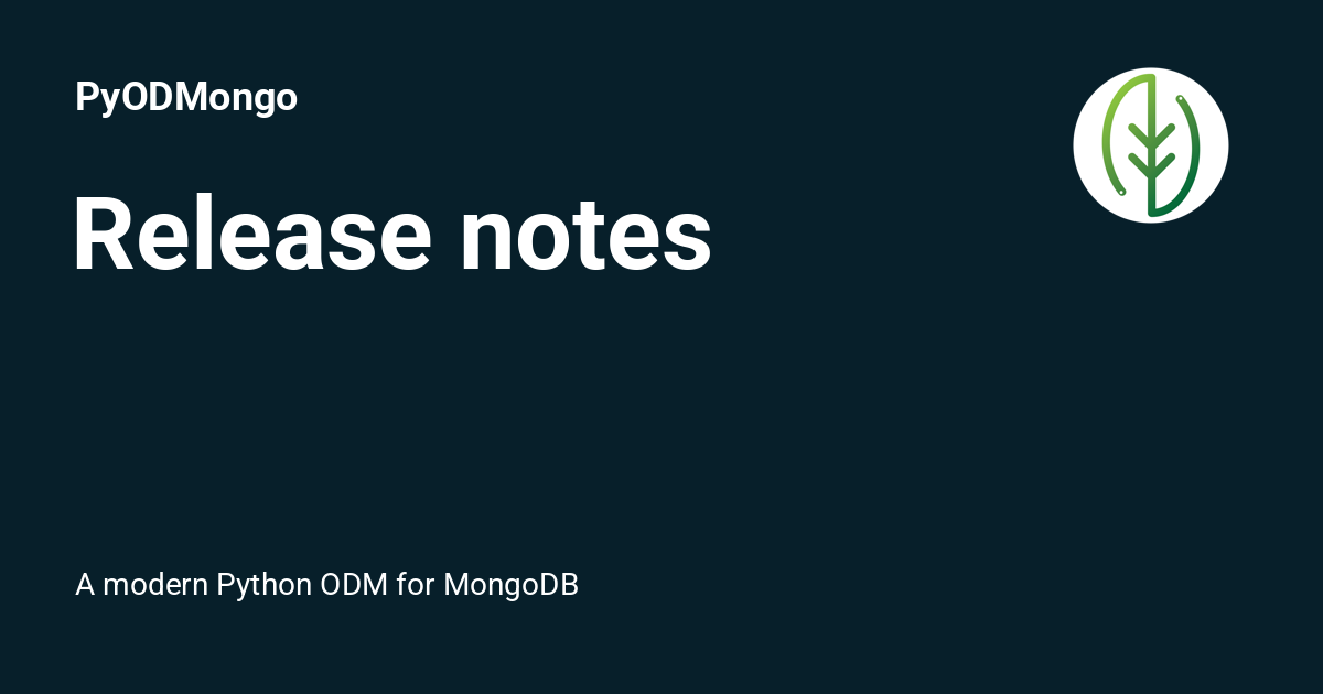 Release Notes PyODMongo Release notes pyodmongo